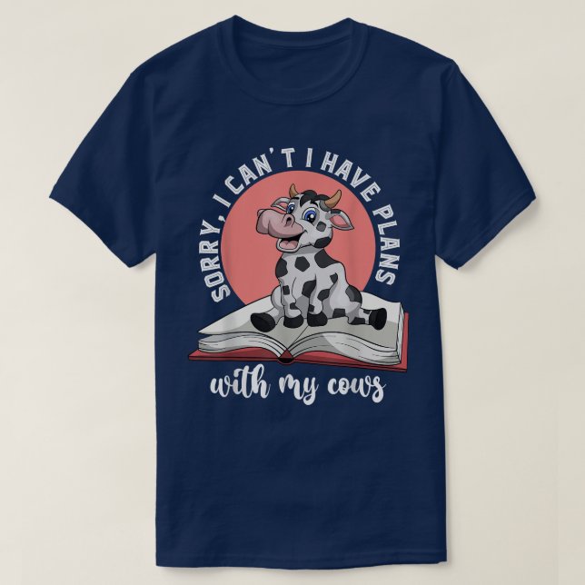 Sorry I Cant I Have Plans With My Cows Funny Farme T-Shirt (Design Front)
