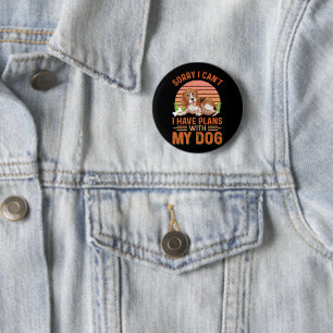 Sorry I can't I Have Plans With My Dog 6 Cm Round Badge