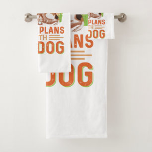 Sorry I can't I Have Plans With My Dog Bath Towel Set