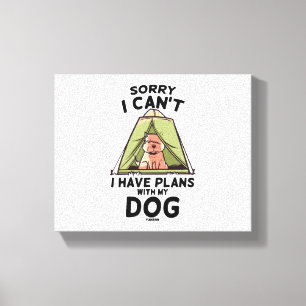 Sorry I Can't I Have Plans With My Dog Canvas Print