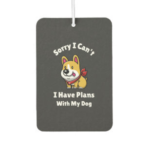 Sorry I Can't, I Have Plans With My Dog Car Air Freshener