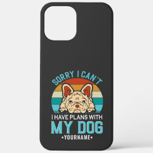 Sorry I Can't I have Plans With My Dog iPhone 12 Pro Max Case