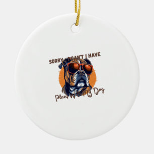 Sorry ,I Can't I Have Plans With My Dog Ceramic Tree Decoration