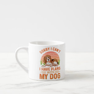 Sorry I can't I Have Plans With My Dog Espresso Cup