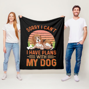 Sorry I can't I Have Plans With My Dog Fleece Blanket