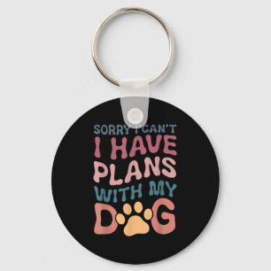 Sorry I Can't I Have Plans With My Dog Key Ring