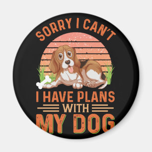 Sorry I can't I Have Plans With My Dog Magnet