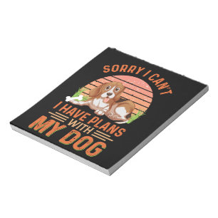 Sorry I can't I Have Plans With My Dog Notepad
