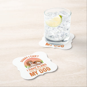 Sorry I can't I Have Plans With My Dog Paper Coaster