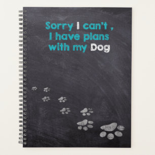 Sorry I can't , I have plans with My Dog Planner