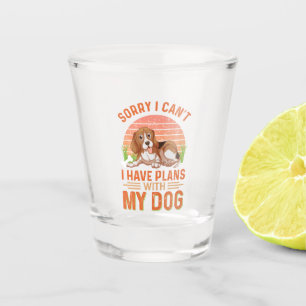Sorry I can't I Have Plans With My Dog Shot Glass