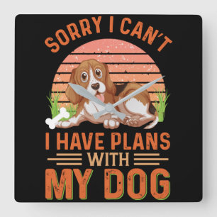 Sorry I can't I Have Plans With My Dog Square Wall Clock