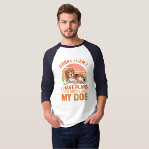 Sorry I can't I Have Plans With My Dog T-Shirt