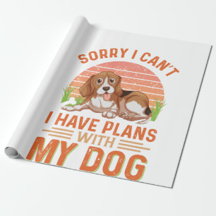 Sorry I can't I Have Plans With My Dog Wrapping Paper