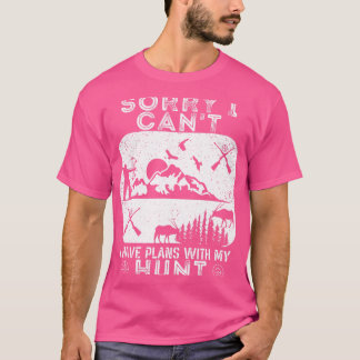 Sorry I Can'T I Have Plans With My Funny Hunting R T-Shirt