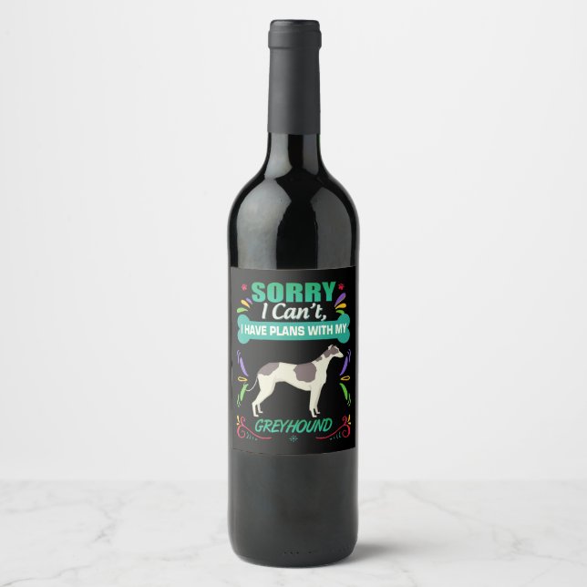 Sorry I Cant I Have Plans With My Greyhound Dog Wine Label (Front)