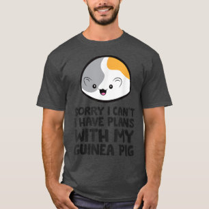 Sorry I Can't I Have Plans With My Guinea Pig5313 T-Shirt