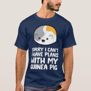 Sorry I Can't I Have Plans With My Guinea Pig 145 T-Shirt
