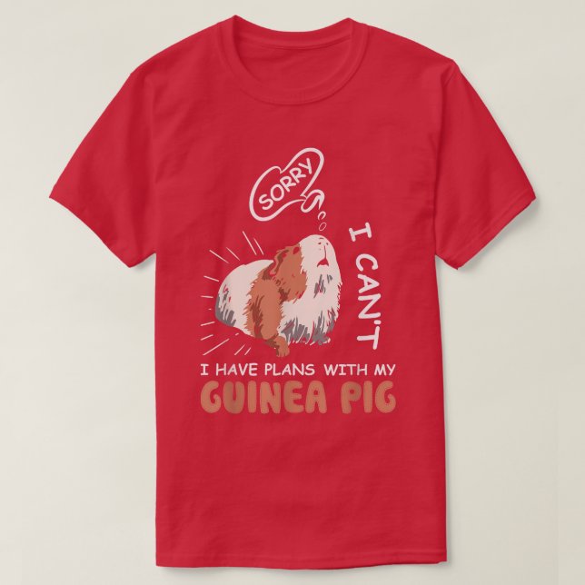 Sorry I Can't I Have Plans With My Guinea Pig Love T-Shirt (Design Front)