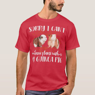 Sorry I Can't I Have Plans With My Guinea Pig Pet  T-Shirt