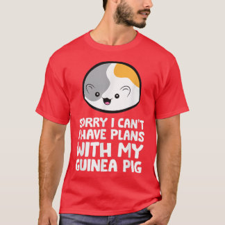 Sorry I Can't I Have Plans With My Guinea Pig  T-Shirt