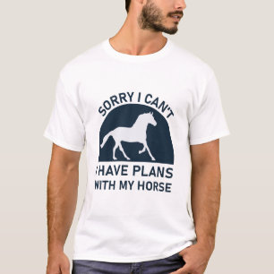 Sorry I Cant I Have Plans With My Horse T-Shirt