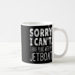 Sorry I Can't I Have Plans With My Jetboat  Coffee Mug