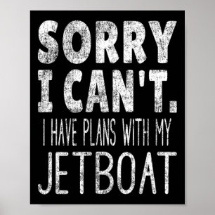 Sorry I Can't I Have Plans With My Jetboat Poster