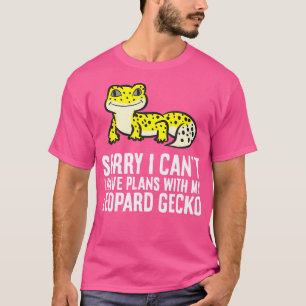 Sorry I Can'T I Have Plans With My Leopard Gecko T-Shirt