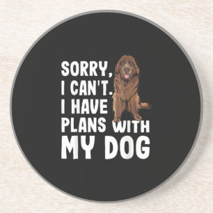 Sorry I Cant I Have Plans With My Newfoundland Dog Coaster