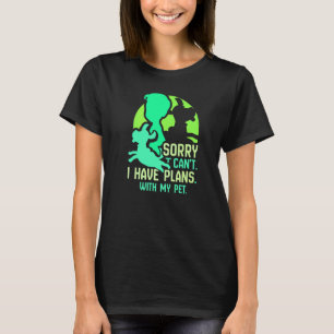 Sorry I Can't I Have Plans With My Pet Sayings Hob T-Shirt