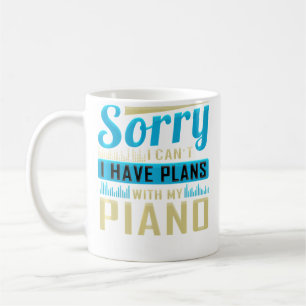 Sorry I Can'T I Have Plans With My Piano Coffee Mug
