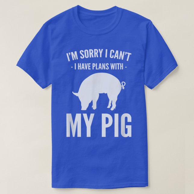 Sorry I Cant I Have Plans With My Pig - Farmer 531 T-Shirt (Design Front)