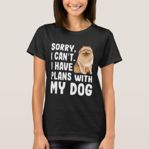 Sorry I Cant I Have Plans With My Pomeranian Dog T-Shirt