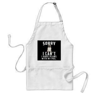 sorry i can't i have plans with my pug standard apron
