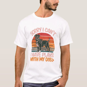 Sorry I Can't. I Have Plans With My Rottweiler Dog T-Shirt