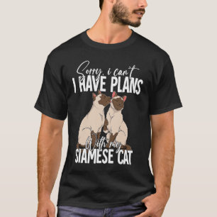 Sorry I Cant I Have Plans With My Siamese Cat T-Shirt