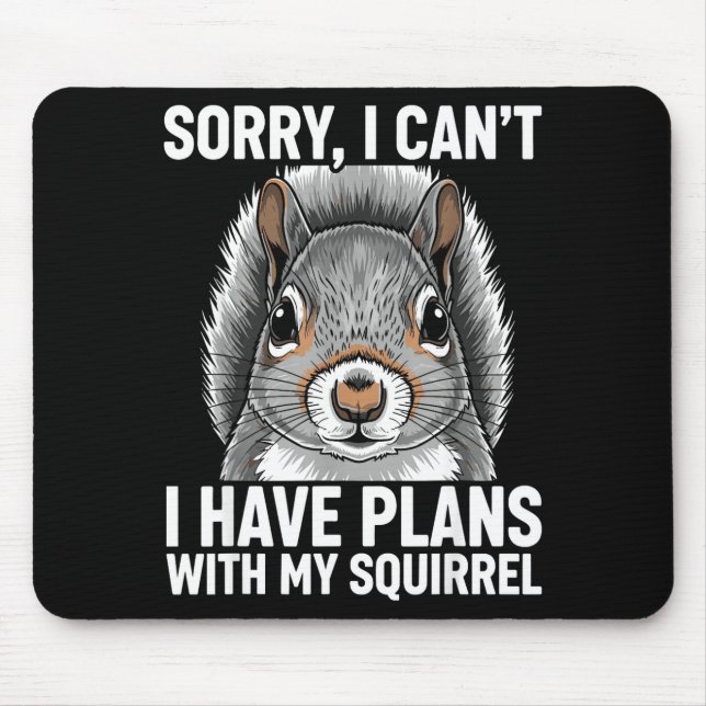 Sorry, I Can't I Have Plans With My Squirrel  Mouse Mat (Front)