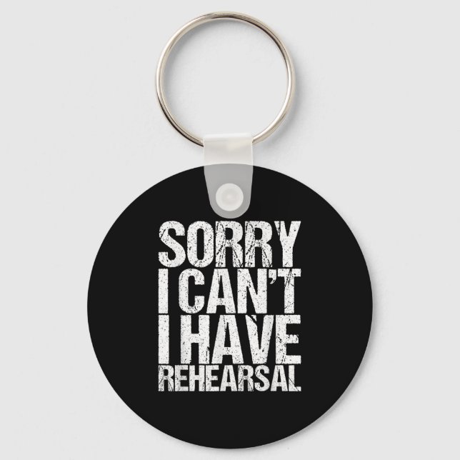 Sorry I Can't I Have Rehearsal Actor Gift  Key Ring (Front)
