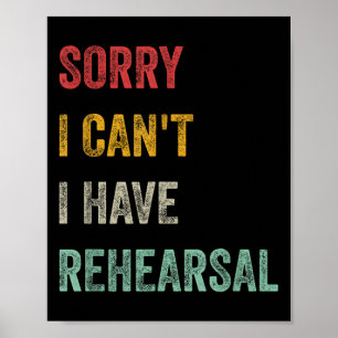 Sorry I Can't I Have Rehearsal Poster