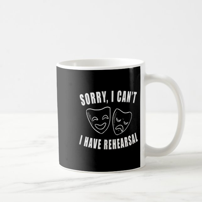 Sorry I Can't I Have Rehearsal _ Theater Drama Mas Coffee Mug (Right)