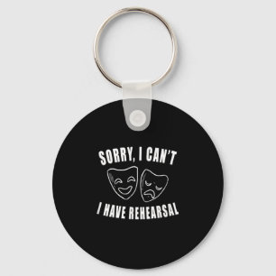 Sorry I Can't I Have Rehearsal _ Theater Drama Mas Key Ring
