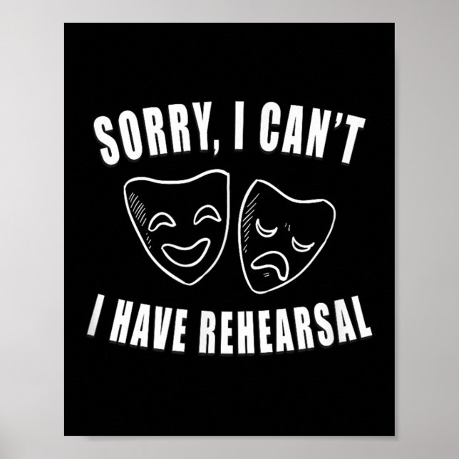 Sorry I Can't I Have Rehearsal _ Theater Drama Mas Poster (Front)