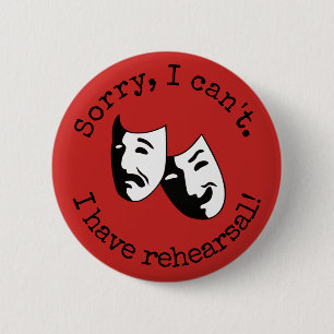 "Sorry, I can't. I have rehearsal!" thespian's 6 Cm Round Badge