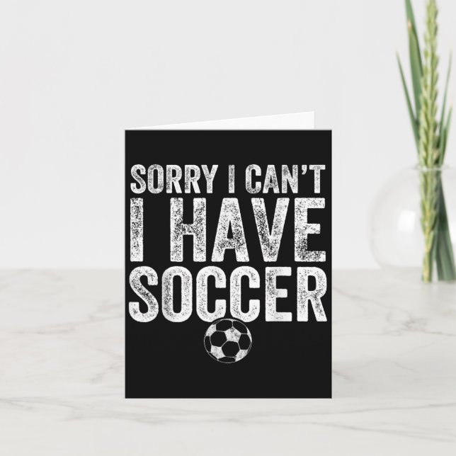 Sorry I Can't I Have Soccer - Soccer Player Gift  Card (Front)
