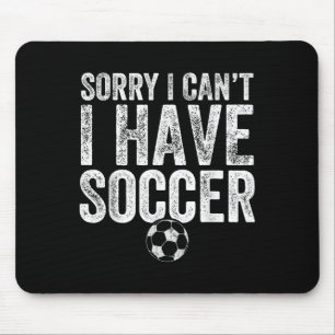 Sorry I Can't I Have Soccer - Soccer Player Gift  Mouse Mat