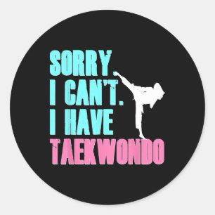 Sorry I Can't I Have Taekwondo Daughter Shirt Tae Classic Round Sticker