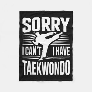 Sorry I Cant I Have Taekwondo Fleece Blanket