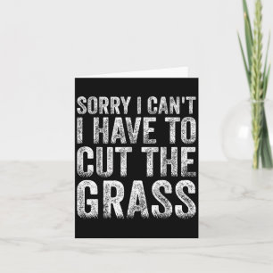 Sorry I Can't I Have To Cut The Gr Father's Day Card