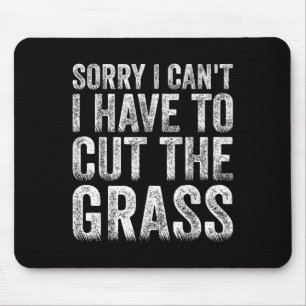 Sorry I Can't I Have To Cut The Gr Father's Day Mouse Mat